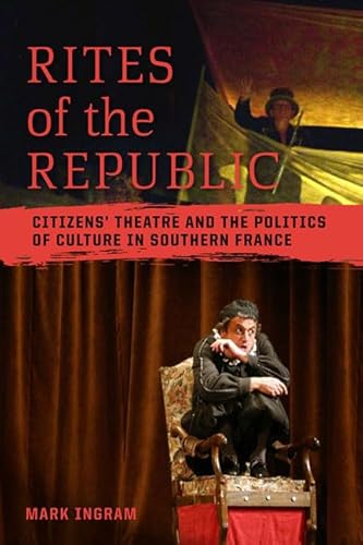 Imagen de archivo de Rites of the Republic: Citizens' Theatre and the Politics of Culture in Southern France (Teaching Culture: UTP Ethnographies for the Classroom) a la venta por Trouve Books