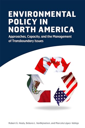 Stock image for Environmental Policy in North America: Approaches, Capacity, and the Management of Transboundary Issues [Paperback] Healy, Robert G.; VanNijnatten, Debora L. and Lpez-Vallejo, Marcela (eng) for sale by Brook Bookstore