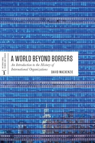 Stock image for A World Beyond Borders: An Introduction to the History of International Organizations (International for sale by Save With Sam