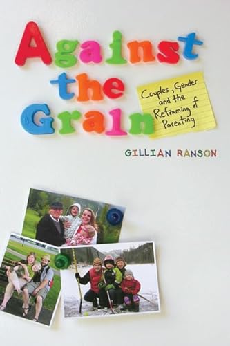 Stock image for Against the Grain : Couples, Gender, and the Reframing of Parenting for sale by Better World Books: West