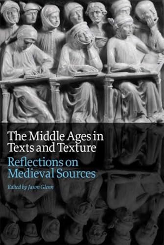 Stock image for The Middle Ages in Texts and Texture: Reflections on Medieval Sources for sale by Books From California