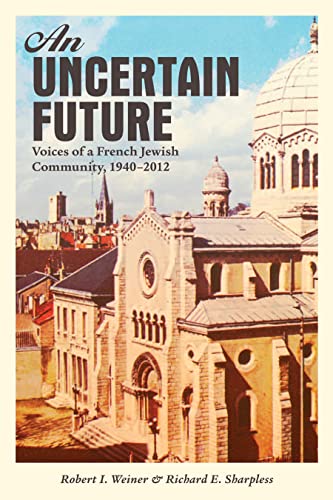 An Uncertain Future: Voices of a French Jewish Community, 1940-2012 (9781442605596) by Weiner, Robert I.; Sharpless, Richard E.