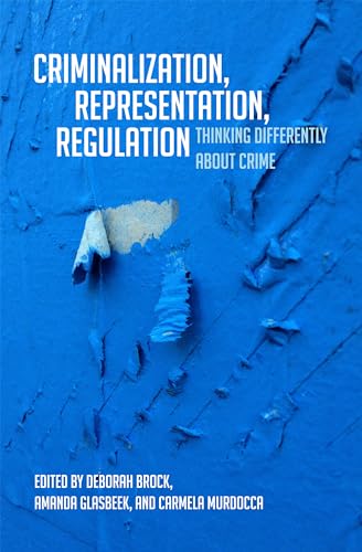 Criminalization, Representation, Regulation: Thinking Differently about Crime