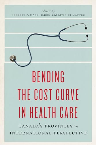 9781442609754: Bending the Cost Curve in Health Care: Canada's Provinces in International Perspective (The Johnson-Shoyama Series on Public Policy)