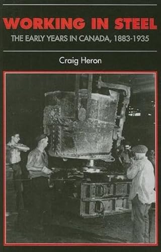 Imagen de archivo de Working in Steel: The Early Years in Canada, 1883-1935 (Canadian Social History Series) a la venta por Benjamin Books