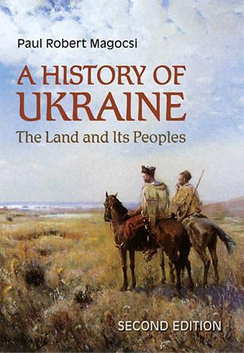 A History of Ukraine: The Land and Its Peoples, Second Edition - Magocsi, Paul Robert