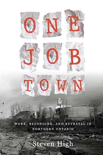 Imagen de archivo de One Job Town: Work, Belonging, and Betrayal in Northern Ontario a la venta por SecondSale