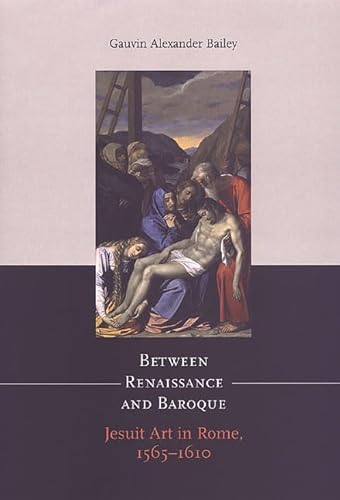Beispielbild fr Between Renaissance and Baroque: Jesuit Art in Rome, 1565-1610 zum Verkauf von Caveat Emptor Used and Rare Books