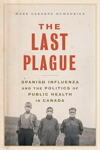Stock image for The Last Plague: Spanish Influenza and the Politics of Public Health in Canada for sale by ThriftBooks-Dallas