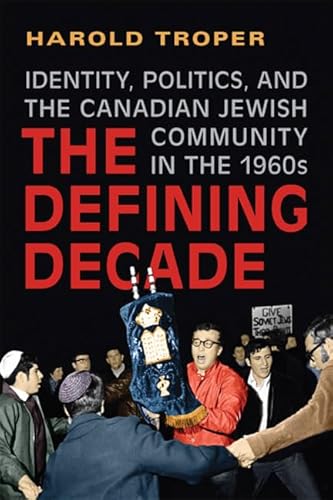 9781442610460: The Defining Decade: Identity, Politics, and the Canadian Jewish Community in the 1960s