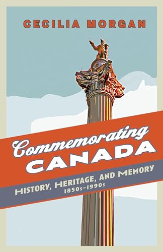 9781442610613: Commemorating Canada: History, Heritage, and Memory, 1850s-1990s (Themes in Canadian History)