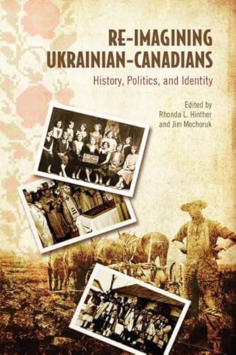 RE-IMAGINING UKRAINIAN CANADIANS History, Politics and Identity