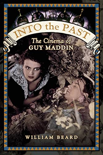 9781442610668: Into the Past: The Cinema of Guy Maddin