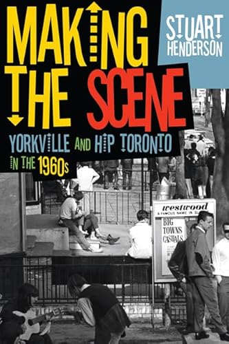 Beispielbild fr Making the Scene: Yorkville and Hip Toronto in the 1960s zum Verkauf von medimops