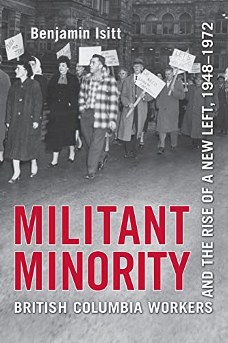 Stock image for Militant Minority: British Columbia Workers and the Rise of a New Left, 1948-1972 for sale by Benjamin Books