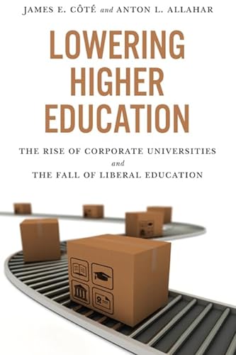 Imagen de archivo de Lowering Higher Education: The Rise of Corporate Universities and the Fall of Liberal Education a la venta por Benjamin Books