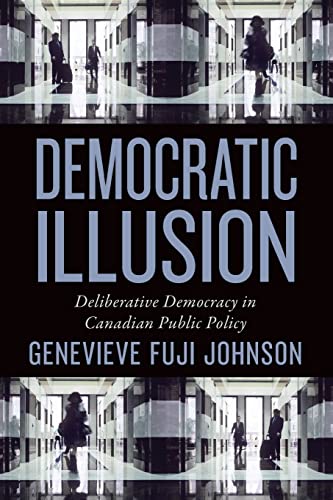 9781442611245: Democratic Illusion: Deliberative Democracy in Context: Deliberative Democracy in Canadian Public Policy