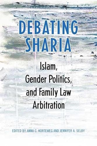 Beispielbild fr Debating Sharia: Islam, Gender Politics, and Family Law Arbitration zum Verkauf von Atticus Books