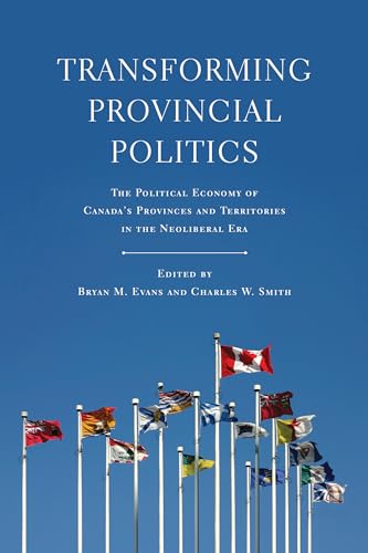 Stock image for Transforming Provincial Politics: The Political Economy of Canada's Provinces and Territories in the Neoliberal Era (Studies in Comparative Political Economy and Public Policy) for sale by Atticus Books