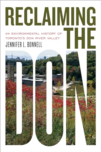 Reclaiming the Don: an Environmental History of Toronto's Don River Valley