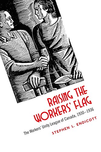 Stock image for Raising the Workers' Flag: The Workers' Unity League of Canada, 1930-1936 for sale by Benjamin Books