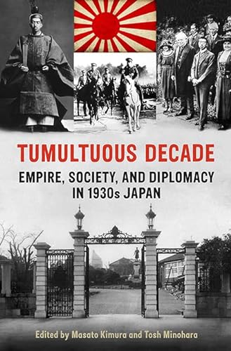9781442612341: Tumultuous Decade: Empire, Society, and Diplomacy in 1930s Japan (Japan and Global Society)