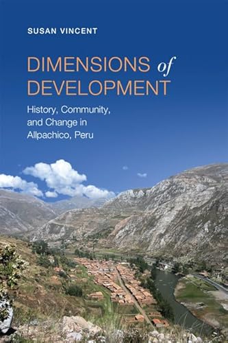 Stock image for Dimensions of Development: History, Community, and Change in Allpachico, Peru (Anthropological Horizons) for sale by Dunaway Books