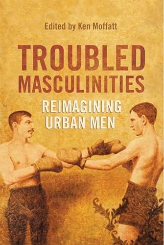 Stock image for Troubled Masculinities : Reimagining Urban Men for sale by Better World Books: West