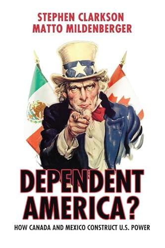 Imagen de archivo de Dependent America? : How Canada and Mexico Construct US Power a la venta por Better World Books