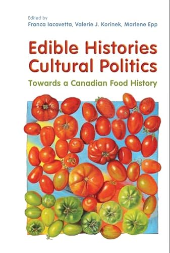 Stock image for Edible Histories, Cultural Politics: Towards a Canadian Food History for sale by Book ReViews
