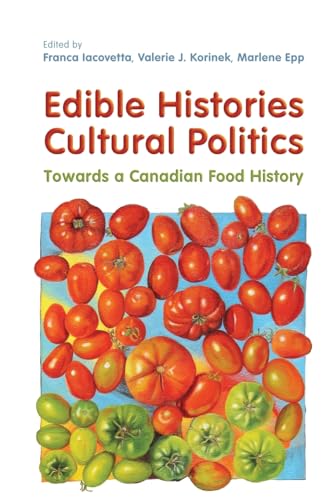 Edible Histories, Cultural Politics: Towards a Canadian Food History