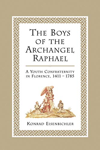 Beispielbild fr The Boys of the Archangel Raphael: A Youth Confraternity in Florence, 1411-1785 zum Verkauf von moluna