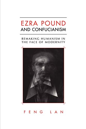 9781442613119: Ezra Pound and Confucianism: Remaking Humanism in the Face of Modernity (Heritage)