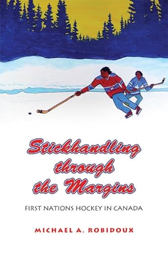 Stock image for Stickhandling Through the Margins : First Nations Hockey in Canada for sale by Better World Books