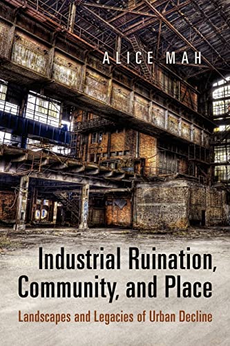 9781442613577: Industrial Ruination, Community and Place: Landscapes and Legacies of Urban Decline