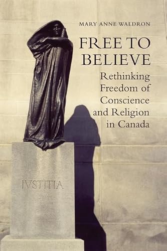 Free to Believe: Rethinking Freedom of Conscience and Religion in Canada