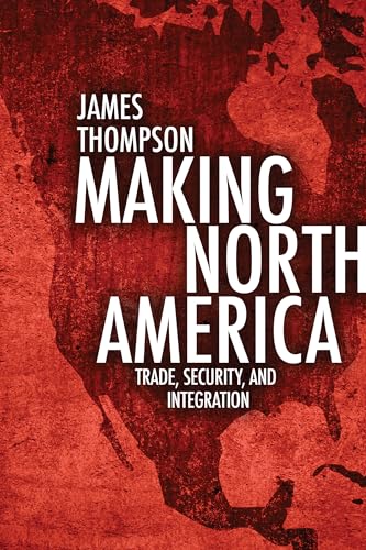 Beispielbild fr Making North America: Trade, Security, and Integration zum Verkauf von Wonder Book