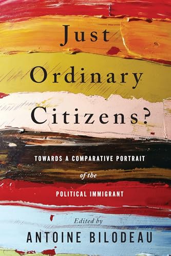 9781442614444: Just Ordinary Citizens?: Towards a Comparative Portrait of the Political Immigrant