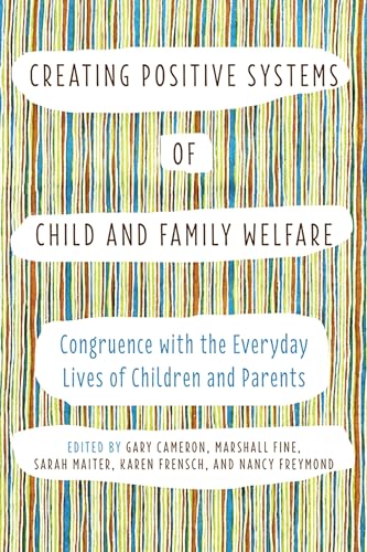 Stock image for Creating Positive Systems of Child and Family Welfare: Congruence with the Everyday Lives of Children and Parents for sale by Benjamin Books