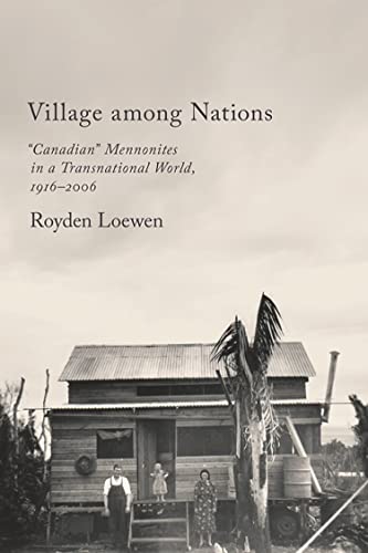 Beispielbild fr Village among Nations: "Canadian" Mennonites in a Transnational World, 1916-2006 zum Verkauf von Books on the Web