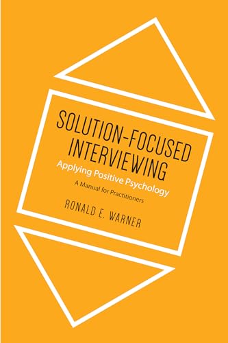 Stock image for Solution-Focused Interviewing: Applying Positive Psychology, A Manual for Practitioners [Paperback] Warner, Ronald E. for sale by Brook Bookstore