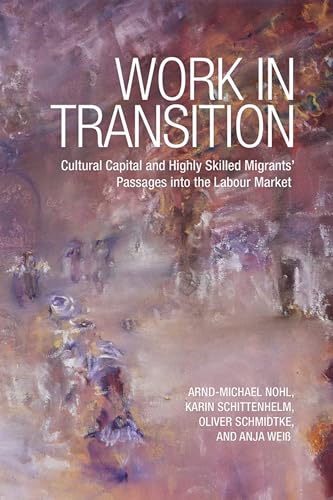 Beispielbild fr Work in Transition: Cultural Capital and Highly Skilled Migrants' Passages into the Labour Market zum Verkauf von Benjamin Books