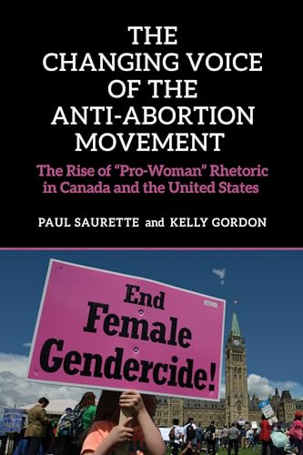 9781442615694: The Changing Voice of the Anti-Abortion Movement: The Rise of "Pro-Woman" Rhetoric in Canada and the United States