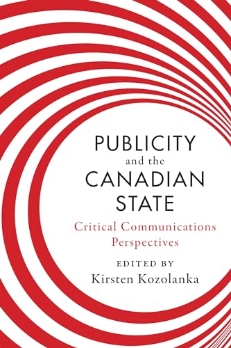 Imagen de archivo de Publicity and the Canadian State: Critical Communications Perspectives a la venta por B-Line Books