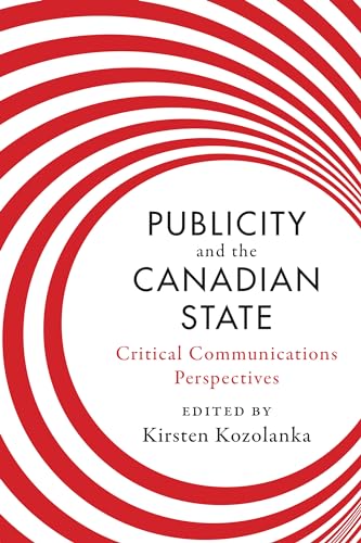 9781442615908: Publicity and the Canadian State: Critical Communications Perspectives