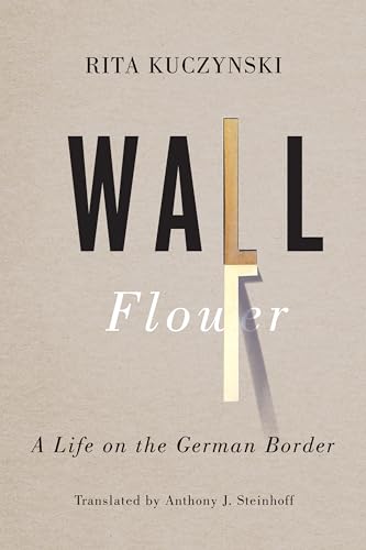 Stock image for Wall Flower: A Life on the German Border (German and European Studies (Paperback)) for sale by HPB-Emerald
