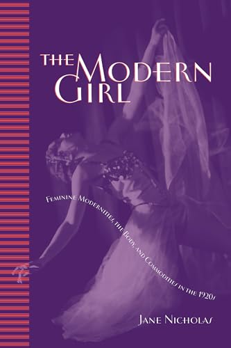 The Modern Girl: Feminine Modernities, the Body, and Commodities in the 1920s (Studies in Gender ...