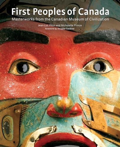 Stock image for First Peoples of Canada : Masterworks from the Canadian Museum of Civilization for sale by Better World Books
