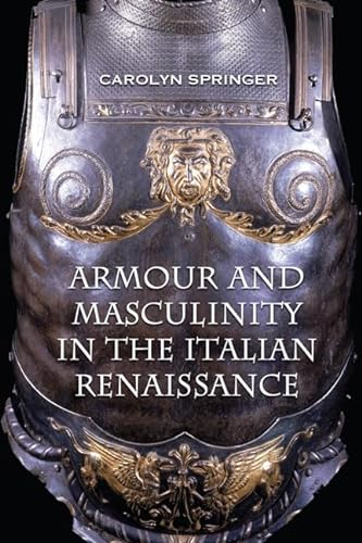 Beispielbild fr Armour and Masculinity in the Italian Renaissance zum Verkauf von Book Dispensary
