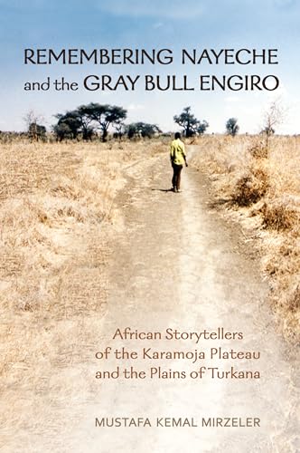 Stock image for Remembering Nayeche and the Gray Bull Engiro: African Storytellers of the Karamoja Plateau and the Plains of Turkana (Anthropological Horizons) for sale by HPB-Red